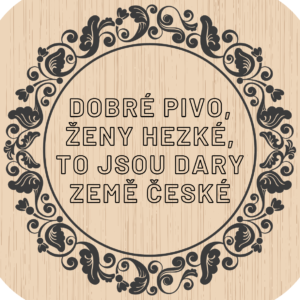 Domácí pivotéka Dřevěný podtácek - Dobré pivo, ženy hezké, to jsou dary země české